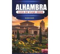 ALHAMBRA Guía de viaje 2026: Viaja a través del esplendor morisco, los jardines andaluces y el encanto atemporal de Granada