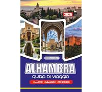 ALHAMBRA GUIDA DI VIAGGIO 2026: Tutto ciò che serve per pianificare una visita memorabile, con itinerari, consigli locali, consigli per ristorare e soggiornare per ogni tipo di viaggiatore