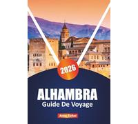 ALHAMBRA GUIDE DE VOYAGE 2026: Explorez le monument emblématique de l'Andalousie avec des conseils d'initiés, des itinéraires, le contexte historique, ... essentielles pour une visite enrichissante