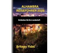 Alhambra Reiseführer 2025: Entdecken Sie Ihre Landschaft