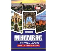 ALHAMBRA TRAVEL GUIDE 2026: Everything You Need to Plan a Memorable Visit, with Itineraries, Local Tips, Dining & Stay Recommendations for Every Type of Traveler