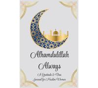 Alhamdulillah Always: A Gratitude & Dua Journal for Muslim Women