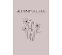 Alhamdulillah Daily Gratitude Journal - Islamic Notebook for Reflection, Mindfulness & Thankfulness