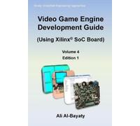 Ali Al-Bayaty Video Game Engine Development Guide (Using Xilinx SoC (Tascabile)