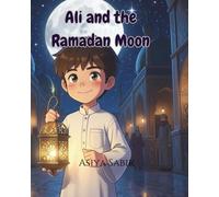 Ali and the Ramadan Moon: An Islamic Story for Kids about Courage, Unity and Ramadan
