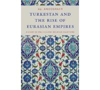 Ali Anooshahr Turkestan and the Rise of Eurasian Empires (Tascabile)