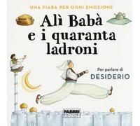 Alì Babà e i quaranta ladroni. Una fiaba per ogni emozione. Ediz. a colori