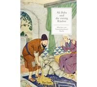 Ali Baba und die vierzig Räuber. Ein Märchen aus Tausendundeiner Nacht: Mit einer Nachbemerkung und Anmerkungen - Das bekannteste Märchen aus Tausendundeiner Nacht - Klassiker der Weltliteratur