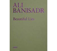 Ali Banisadr. Beautiful lies. Ediz. inglese