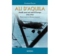 Ali d’Aquila: Duelli aerei nei cieli d’Europa. 1936-1943