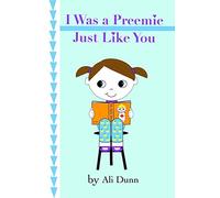 Ali Dunn I Was a Preemie Just Like You (Tascabile)