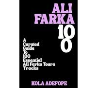 ALI FARKA 100: A Curated Guide To 100 Essential Ali Farka Touré Tracks