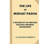 Ali Haydar Mith The life of Midhat Pasha; a record of his services, (Tascabile)