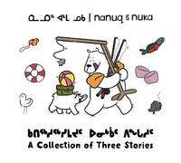 Ali Hinch Nanuq and Nuka: A Collection of Three Stories (Tascabile)