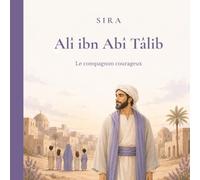 Alî ibn Abî Tâlib: Le compagnon courageux, livres pour enfants de 4 à 9 ans
