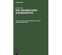 Ali Ibn Isa Das Buch Der Auswahl Von Den Augenkrankheiten (Copertina rigida)