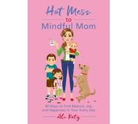 Ali Katz Hot Mess to Mindful Mom (Tascabile) Hot Mess to Mindful Mom