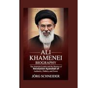 Ali Khamenei Biography: The Supreme Leader and the Shadow of Revolution-Ayatollah of Authority, Politics, and Power