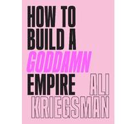 Ali Kriegsman How to Build a Goddamn Empire (Copertina rigida)