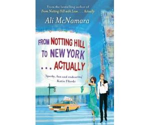 Ali McNamara From Notting Hill to New York . . . Actually (Tascabile)