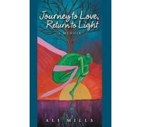Ali Mills Journey to Love, Return to Light (Tascabile)