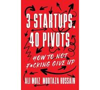 Ali Moiz Murtaza Hussain 3 Startups, 40 Pivots (Tascabile)