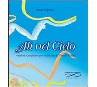 Ali nel cielo. Pensieri e preghiere per realizzare la via del cuore