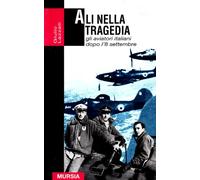 Ali nella tragedia. Gli aviatori italiani dopo l'8 settembre: 1