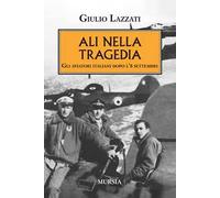 Ali nella tragedia. Gli aviatori italiani dopo l'8 settembre