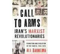Ali Rahnema Call to Arms: Iran’s Marxist Revolutionaries (Copertina rigida)