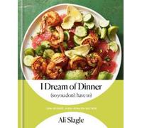 Ali Slagle I Dream of Dinner (So You Don't Have To) (Copertina rigida)