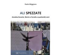Ali spezzate. Annalisa Durante. Morire a Forcella a quattordici anni - Mig...