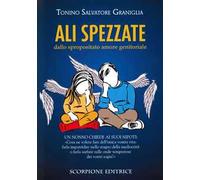 Ali spezzate. Dallo spropositato amore genitoriale. Un nonno chiede ai suoi nipoti: «Cosa ne volete fare dell'unica vostra vita: farla imputridire nello stagno della mediocrità o farla surfare su...