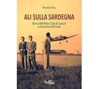 Ali sulla Sardegna. Storia dell'Aero Club di Sassari e cronache dall'Isola