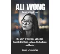 ALI WONG : Raised to Speak Loud: The Story of How One Comedian Rewrote the Rules on Race, Motherhood, and Fame