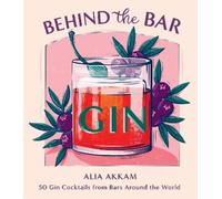 Alia Akkam Behind the Bar: Gin (Copertina rigida)