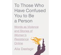 Alia Dastagir To Those Who Have Confused You to Be a Person (Copertina rigida)