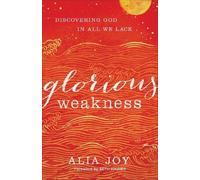 Alia Joy Seth Hain Glorious Weakness - Discovering God in All We La (Tascabile)