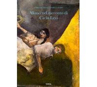 Aliano nel racconto di Carlo Levi. Ediz. illustrata