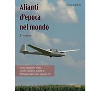 Alianti d'epoca nel mondo: Volume 2 - de Robertis Cesare