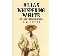 Alias Whispering White and Other Tales from the Pulps