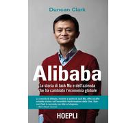 Alibaba. La storia di Jack Ma e dell'azienda che ha cambiato l'economia globale