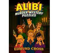 Alibi: Murder Mystery Logic Puzzles for Adults | 100 Puzzles to Solve. Everyone Has an Alibi. Can You Catch the Killer?