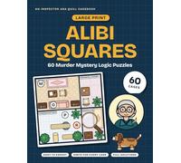 Alibi Squares: 60 Large Print Murder Mystery Logic Puzzles for Adults and Seniors: Cozy Floor Plan Whodunits, Easy to Expert, with Hints and Full Solutions