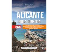 ALICANTE GUIDA TURISTICA 2026: Un viaggio passo dopo passo senza stress, approfondimenti locali, le migliori attrazioni, itinerari per famiglie, ... solitari ed esperienze imperdibili