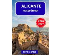 Alicante Reiseführer 2026-2027: Ihr vollständiger Costa Blanca-Reiseführer Strände · Festivals · Essen · Tagesausflüge · Insider-Tipps für jede Jahreszeit