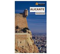 Alicante Reiseführer: Entdecken Sie Spaniens Küstenjuwel: Attraktionen, Burgen, Essen, Geheimtipps, Tagesausflüge und Reiserouten