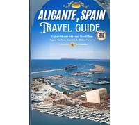 Alicante, Spain: Explore Alicante with Ease: Travel Plans, Tapas, Markets, Beaches & Hidden Corners.
