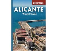 ALICANTE TRAVEL GUIDE 2025/2026: Explore Top Attractions, Beaches, Food, Culture & Day Trips on Spain’s Stunning Costa Blanca