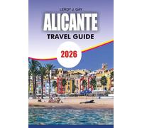 ALICANTE Travel Guide 2026: Ultimate Vacation Planner with Insider Tips Budget Travel Ideas Top Attractions and Hidden Gems